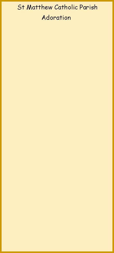 Text Box:         St Matthew Catholic Parish                      Adoration 