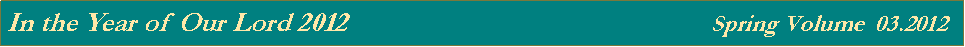 Text Box: In the Year of Our Lord 2012                                                    Spring Volume  03.2012