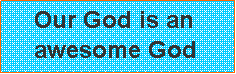 Text Box: Our God is an awesome God